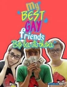 My best gay friends – Bộ Ba Đĩ Thõa