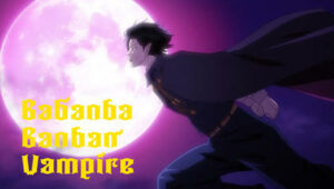 Babanba Banban Vampire: 1×6