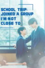 School Trip: Joined A Group I’m Not Close To